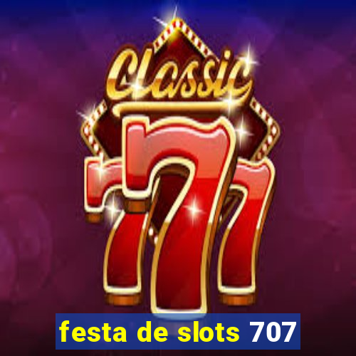 festa de slots 707